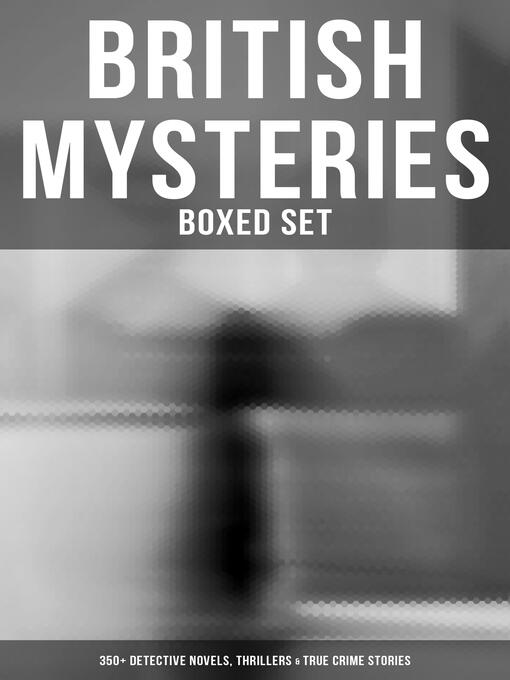 Title details for British Mysteries--Boxed Set (350+ Detective Novels, Thrillers & True Crime Stories) by Agatha Christie - Available